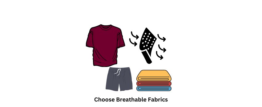 Choose Breathable Fabrics